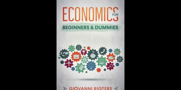 Economics for Beginners & Dummies -The Study of Money Explained 101 – Audiobook Full Length
