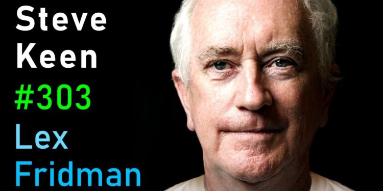 Steve Keen: Marxism, Capitalism, and Economics | Lex Fridman Podcast #303