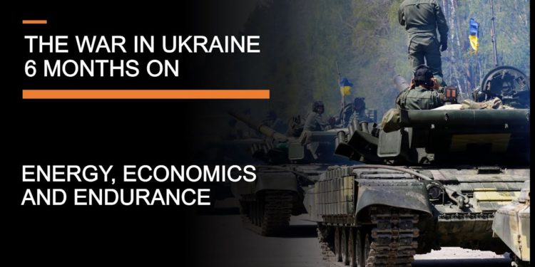 6 Months of War in Ukraine – Economics, Endurance & the Energy War