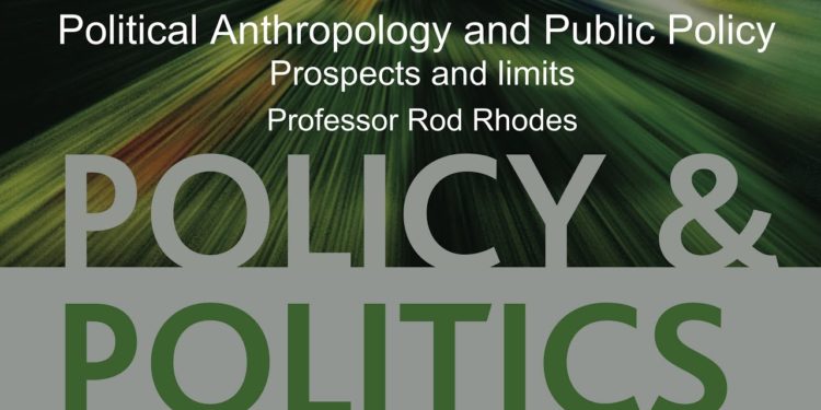 Political Anthropology and Public Policy : Prospects and limits – Professor Rod Rhodes