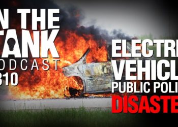 In The Tank, ep 310: Electric Vehicle Public Policy Disaster