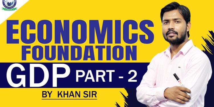 GDP Part-2 || Economics Foundation by Khan Sir