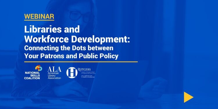 Libraries and Workforce Development: Connecting the Dots between Your Patrons and Public Policy